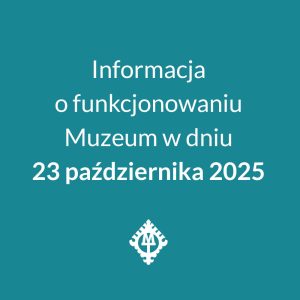 Informacja o funkcjonowaniu Muzeum w dniu 23 października 2025