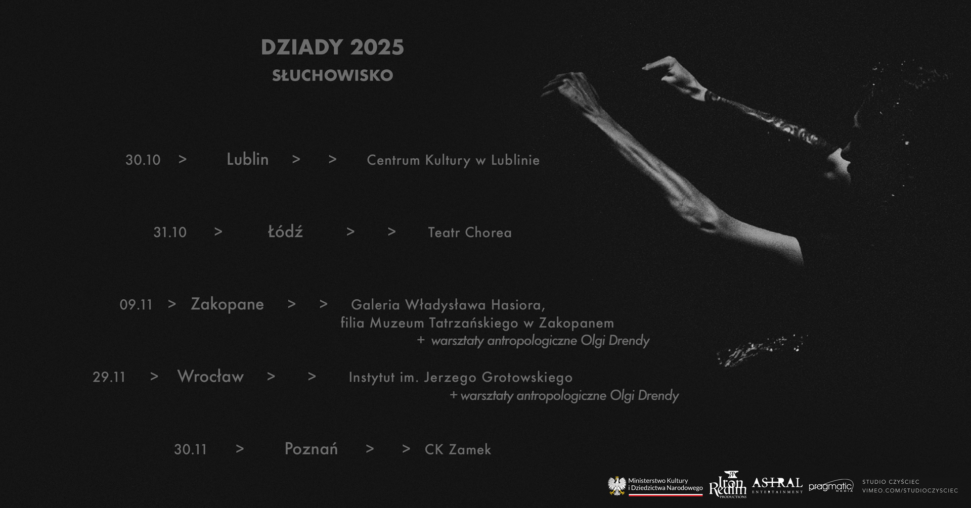 Słuchowisko „Dziady” „Dziady” nawiedzą pięć miast w Polsce: Lublin (30.10, Centrum Kultury w Lublinie), Łódź (31.10, Teatr Chorea), Zakopane (9.11, Galeria Władysława Hasiora, Fila Tatrzańskiego w Zakopanem), Wrocław (29.11, Instytut Imienia Jerzego Grotowskiego) i Poznań (30.11, CK Zamek).