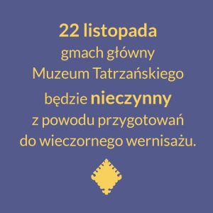 22 listopada gmach główny Muzeum Tatrzańskiego będzie nieczynny.