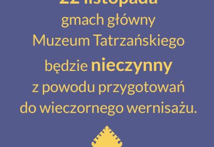 22 listopada gmach główny Muzeum Tatrzańskiego będzie nieczynny.