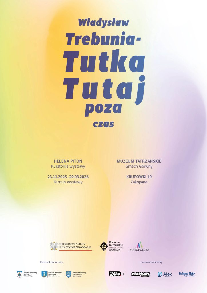 „Władysław Trebunia-Tutka. TUTAJ, POZA CZAS” Gmach główny Muzeum Tatrzańskiego, ul. Krupówki 10
