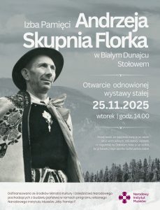 Gminny Ośrodek Kultury im. gen. bryg. Andrzeja Galicy w Białym Dunajcu serdecznie zaprasza na otwarcie odnowionej wystawy stałej w Izbie Pamięci Andrzeja Skupnia Florka w Białym Dunajcu – Stołowem. Uroczystość odbędzie się 25 listopada 2025 r. o godz. 14.00 przy ul. Skupniowej 29.