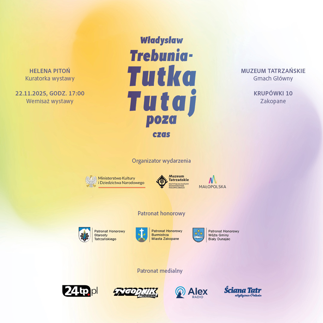 „Władysław Trebunia-Tutka. TUTAJ, POZA CZAS” Gmach główny Muzeum Tatrzańskiego, ul. Krupówki 10