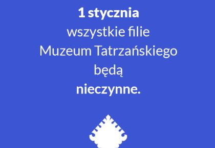 DNI I GODZINY PRACY MUZEUM TATRZAŃSKIEGO W OKRESIE NOWOROCZNYM