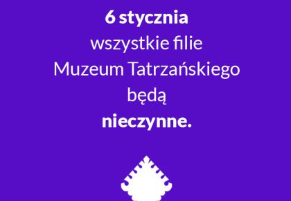 DNI I GODZINY PRACY MUZEUM TATRZAŃSKIEGO W OKRESIE NOWOROCZNYM