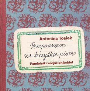 Spotkanie z Antoniną Tosiek wokół książki „Przepraszam za brzydkie pismo. Pamiętniki wiejskich kobiet” Wydarzenie gościnne z cyklu „Czarne na Białym”
