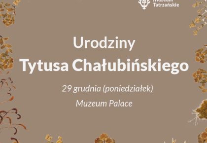 Urodziny Tytusa Chałubińskiego, 29 grudnia