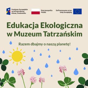 ZAJĘCIA Z EDUKACJI EKOLOGICZNEJ W MUZEUM TATRZAŃSKIM