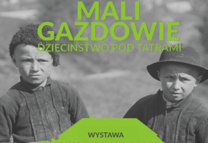 Wernisaż wystawy Mali Gazdowie. Dzieciństwo pod Tatrami, 10 lipca