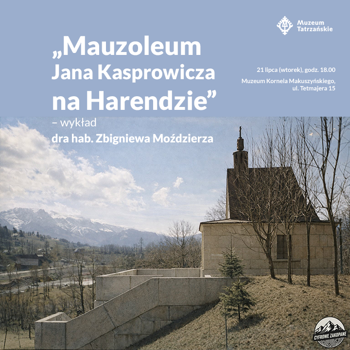 „Mauzoleum Jana Kasprowicza na Harendzie” – wykład dra hab. Zbigniewa Moździerza, 21 lipca