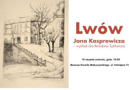 „Lwów Jana Kasprowicza” – wykład dra Bohdana Tykholoza, 18 sierpnia