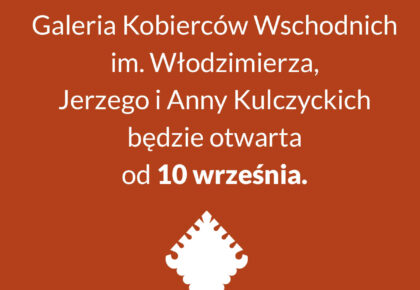 Galerii Kobierców Wschodnich im. Włodzimierza, Jerzego i Anny Kulczyckich otwarta od 10 września