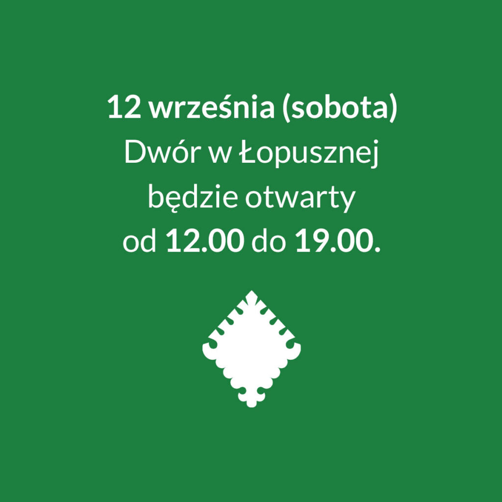 12 września (sobota) Dwór w Łopusznej będzie otwarty od 12:00 do 19:00.