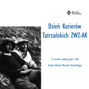 12 września (sobota) godz. 11:00-14:00 Start: Gmach Główny Muzeum Tatrzańskiego, ul. Krupówki 10 Dzień Kurierów Tatrzańskich ZWZ-AK Prowadzenie: Wojciech Szatkowski Wstęp wolny w ramach promocji Muzeum Tatrzańskiego